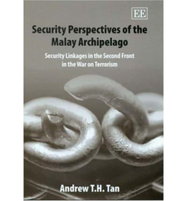 Security Perspectives of the Malay Archipelago: Security Linkages in the Second Front in the War on Terrorism