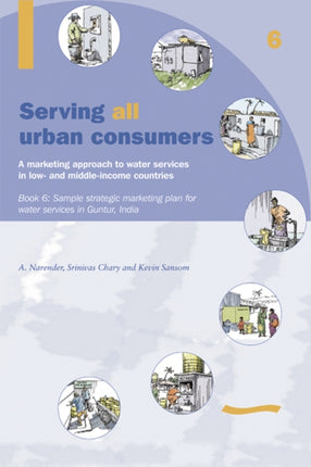 Serving All Urban Consumers: A Marketing Approach to Water Services in Low- and Middle-income Countries: Book 6 - Sample strategic marketing plan India