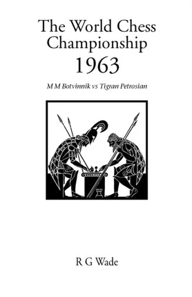 The World Chess Championship 1963: M.M.Botvinnik v. Tigran Petrosian