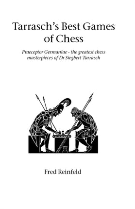 Tarrasch's Best Games of Chess: Praeceptor Germaniae - the Greatest Chess Masterpieces of Dr Siegbert Tarrasch