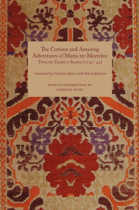 Curious and Amazing Adventures of Maria Ter Meetelen; Twelve Years a Slave, The (1731- 43)