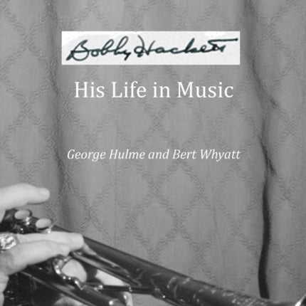 Bobby Hackett: His Life in Music