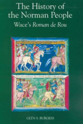 The History of the Norman People: Wace's Roman de Rou