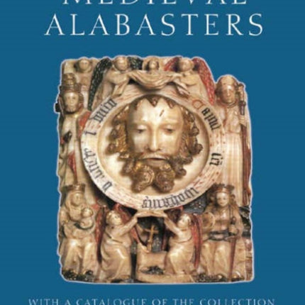 English Medieval Alabasters: with a catalogue of the collection in the Victoria and Albert Museum