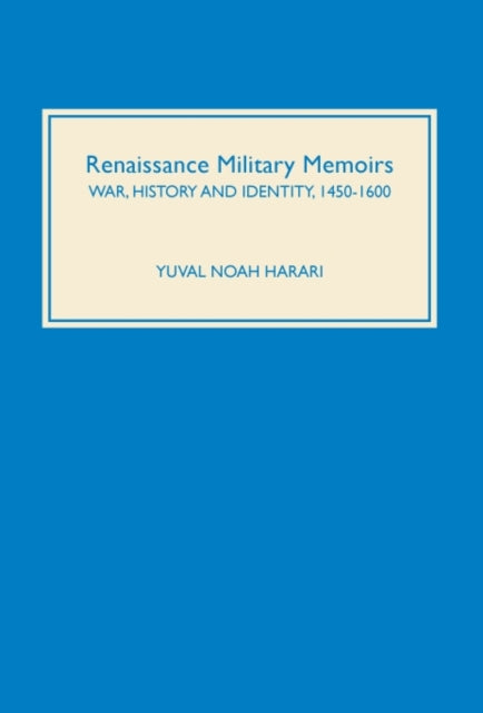 Renaissance Military Memoirs: War, History and Identity, 1450-1600