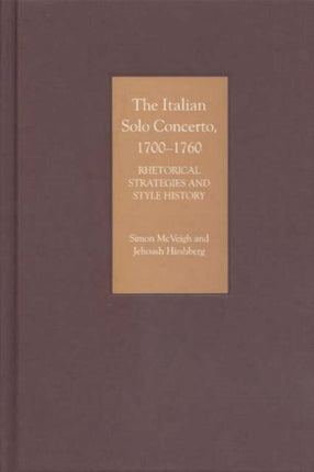 The Italian Solo Concerto, 1700-1760: Rhetorical Strategies and Style History