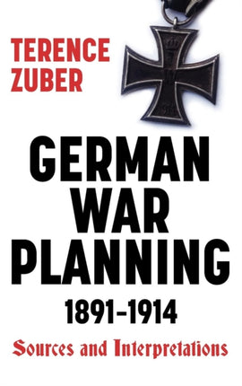 German War Planning, 1891-1914: Sources and Interpretations