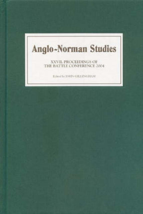 Anglo-Norman Studies XXVII: Proceedings of the Battle Conference 2004