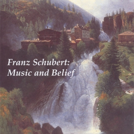 Franz Schubert: Music and Belief
