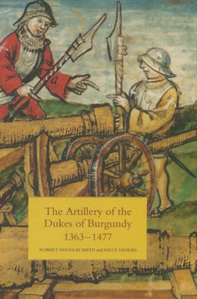 The Artillery of the Dukes of Burgundy, 1363-1477