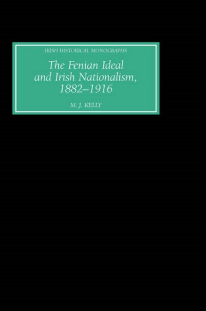 The Fenian Ideal and Irish Nationalism, 1882-1916