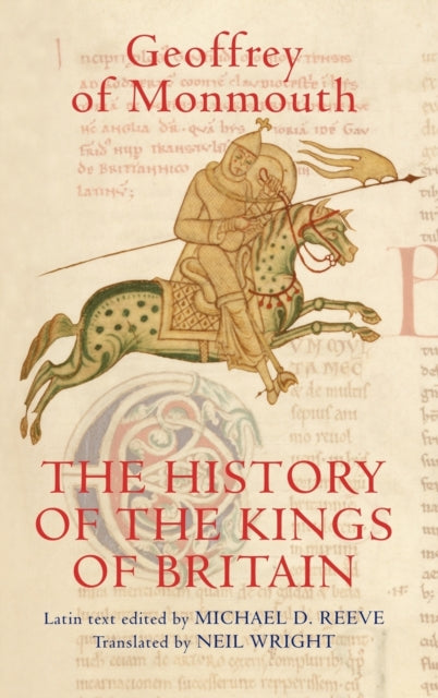 The History of the Kings of Britain: An edition and translation of the De gestis Britonum [Historia Regum Britanniae]