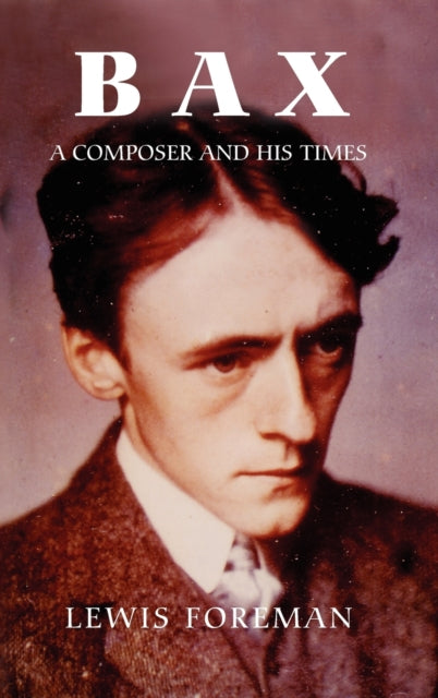 Bax: A Composer and his Times