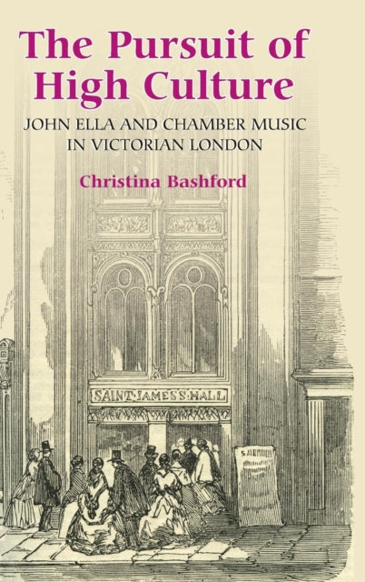 The Pursuit of High Culture: John Ella and Chamber Music in Victorian London