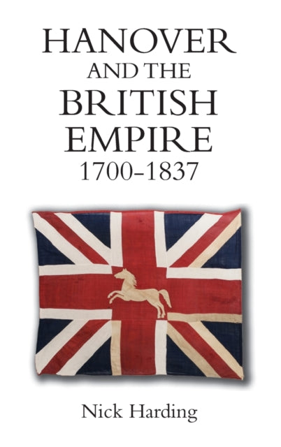 Hanover and the British Empire, 1700-1837