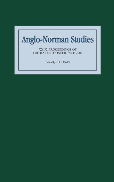 Anglo-Norman Studies XXIX: Proceedings of the Battle Conference 2006