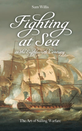 Fighting at Sea in the Eighteenth Century: The Art of Sailing Warfare