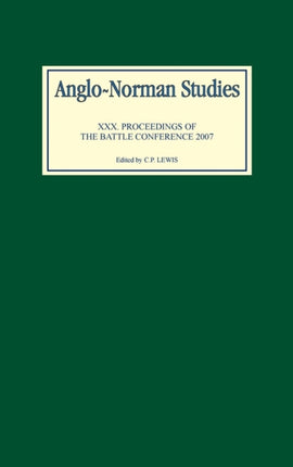 Anglo-Norman Studies XXX: Proceedings of the Battle Conference 2007