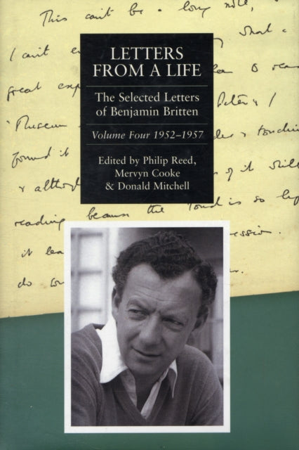 Letters from a Life: the Selected Letters of Benjamin Britten, 1913-1976: Volume Four: 1952-1957