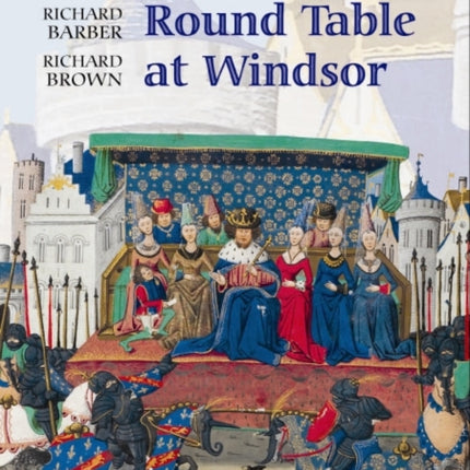 Edward III's Round Table at Windsor: The House of