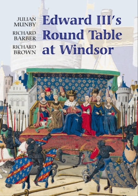 Edward III's Round Table at Windsor: The House of