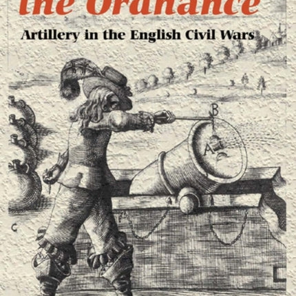`The Furie of the Ordnance': Artillery in the English Civil Wars