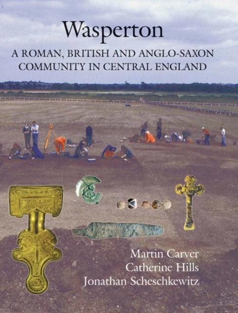 Wasperton: A Roman, British and Anglo-Saxon Community in Central England