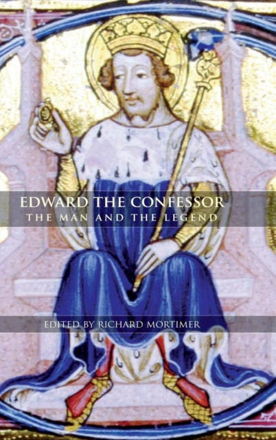 Edward the Confessor: The Man and the Legend