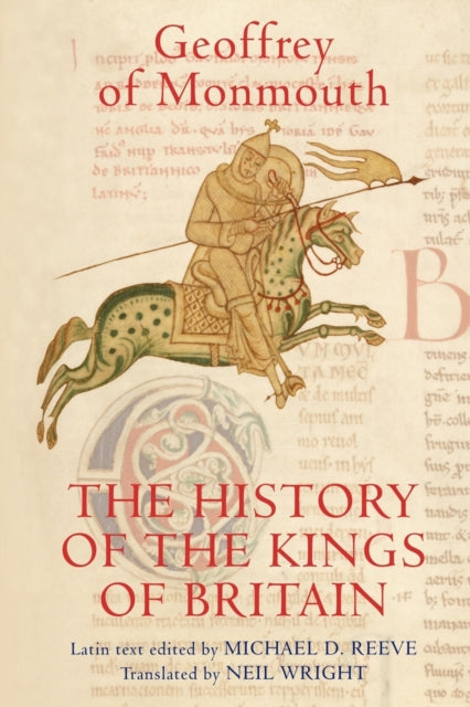 The History of the Kings of Britain: An edition and translation of the De gestis Britonum [Historia Regum Britanniae]