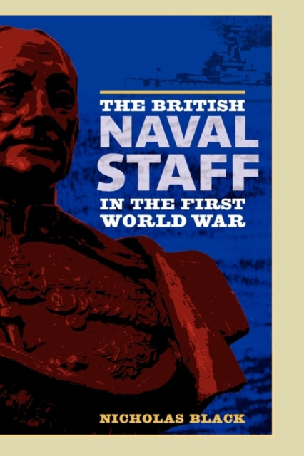 The British Naval Staff in the First World War