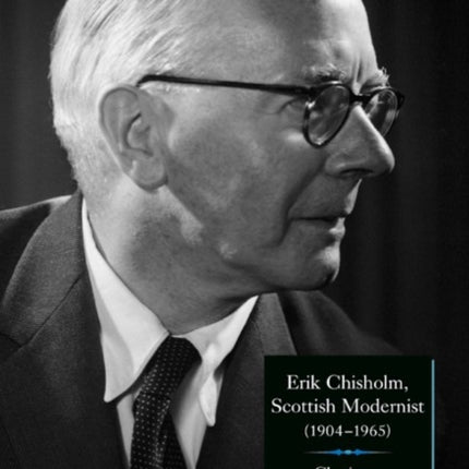 Erik Chisholm, Scottish Modernist (1904-1965): Chasing a Restless Muse