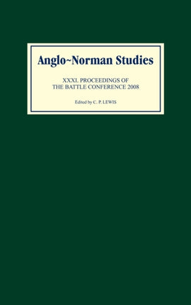 Anglo-Norman Studies XXXI: Proceedings of the Battle Conference 2008