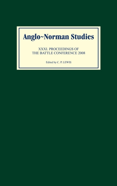 Anglo-Norman Studies XXXI: Proceedings of the Battle Conference 2008