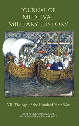 Journal of Medieval Military History: Volume VII: The Age of the Hundred Years War