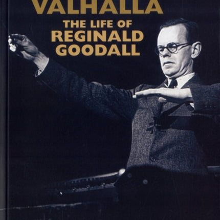 The Genius of Valhalla: The Life of Reginald Goodall