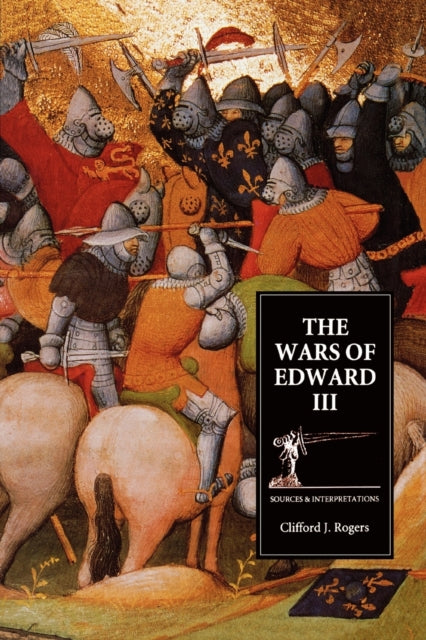 The Wars of Edward III: Sources and Interpretations