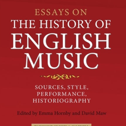 Essays on the History of English Music in Honour of John Caldwell: Sources, Style, Performance, Historiography