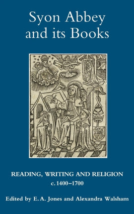 Syon Abbey and its Books: Reading, Writing and Religion, c.1400-1700