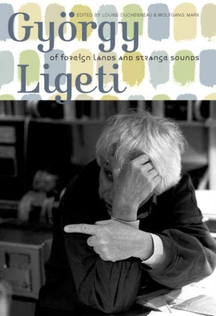 György Ligeti: Of Foreign Lands and Strange Sounds