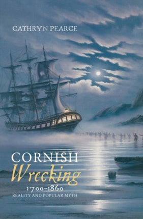 Cornish Wrecking, 1700-1860: Reality and Popular