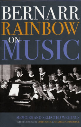 Bernarr Rainbow on Music: Memoirs and Selected Writings