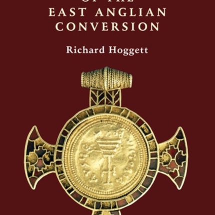 The Archaeology of the East Anglian Conversion