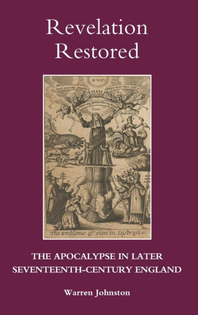 Revelation Restored: The Apocalypse in Later Seventeenth-Century England