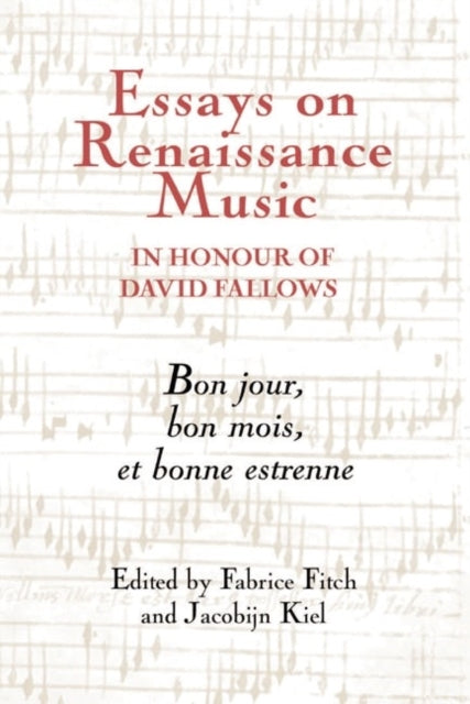 Essays on Renaissance Music in Honour of David Fallows: Bon jour, bon mois et bonne estrenne