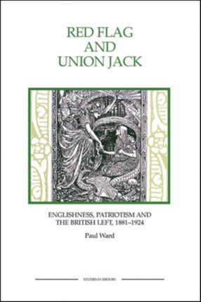 Red Flag and Union Jack: Englishness, Patriotism and the British Left, 1881-1924