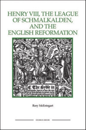 Henry VIII, the League of Schmalkalden, and the English Reformation