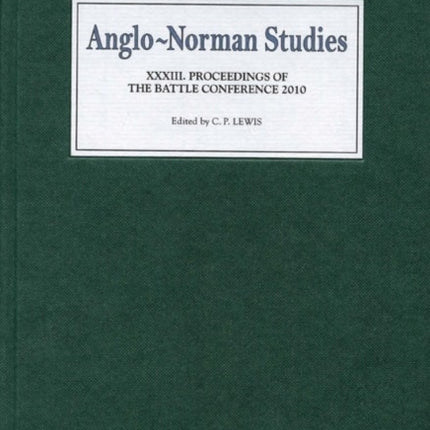 Anglo-Norman Studies XXXIII: Proceedings of the Battle Conference 2010