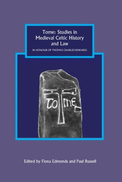 Tome: Studies in Medieval Celtic History and Law in Honour of Thomas Charles-Edwards