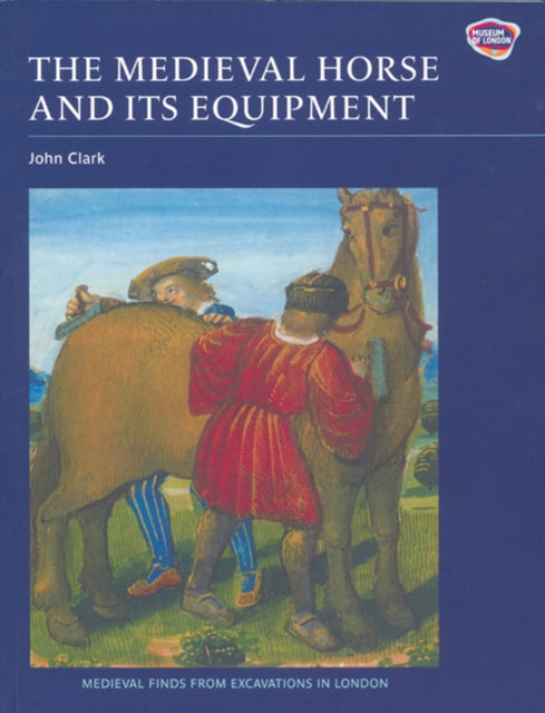 The Medieval Horse and its Equipment, c.1150-1450