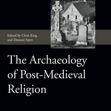 The Archaeology of Post-Medieval Religion